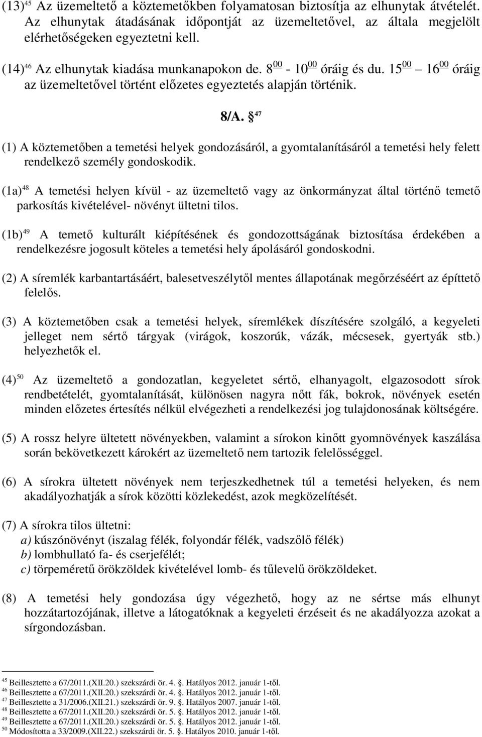 47 (1) A köztemetıben a temetési helyek gondozásáról, a gyomtalanításáról a temetési hely felett rendelkezı személy gondoskodik.