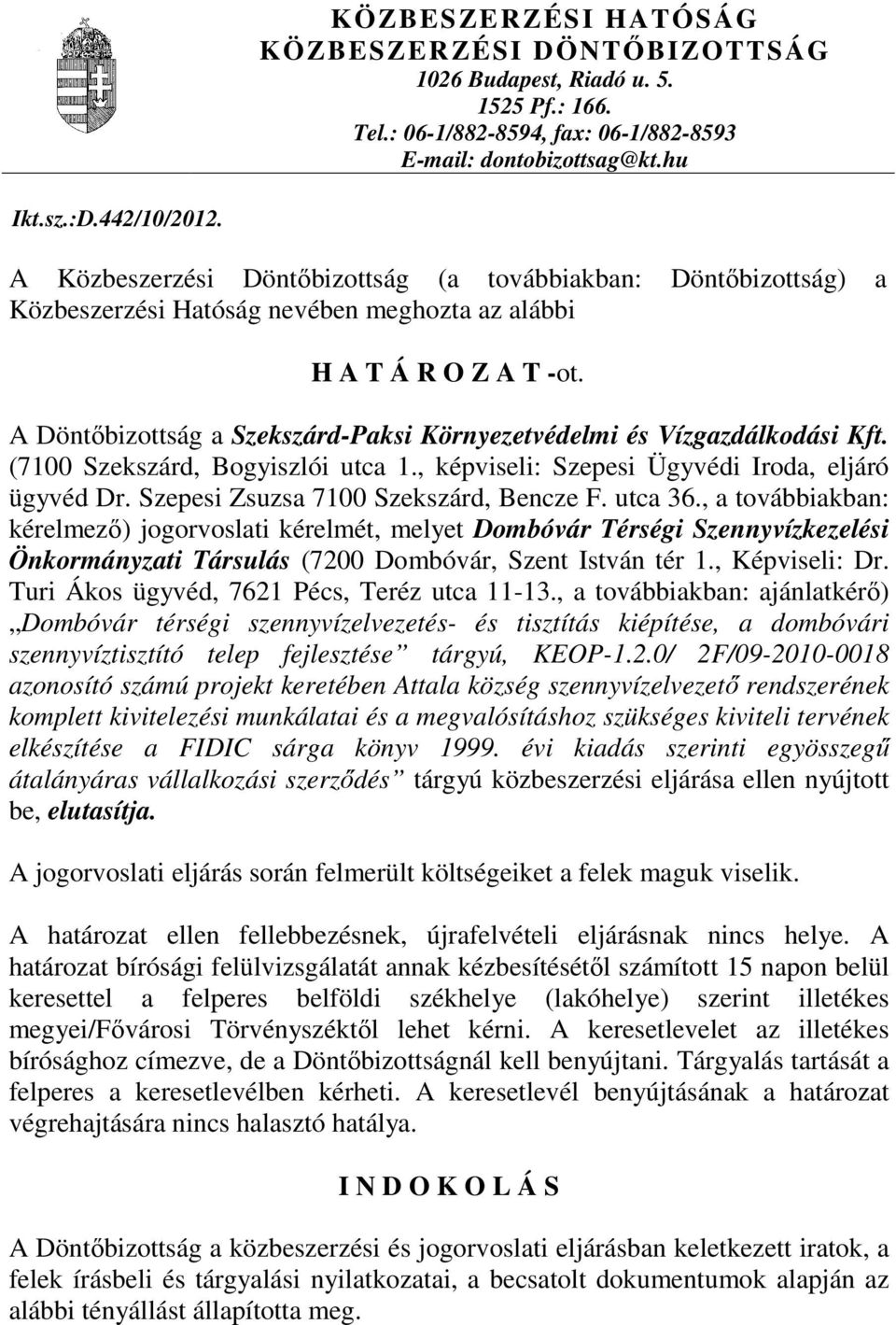 A Döntıbizottság a Szekszárd-Paksi Környezetvédelmi és Vízgazdálkodási Kft. (7100 Szekszárd, Bogyiszlói utca 1., képviseli: Szepesi Ügyvédi Iroda, eljáró ügyvéd Dr.