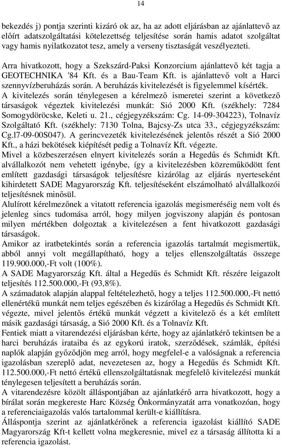 is ajánlattevı volt a Harci szennyvízberuházás során. A beruházás kivitelezését is figyelemmel kísérték.