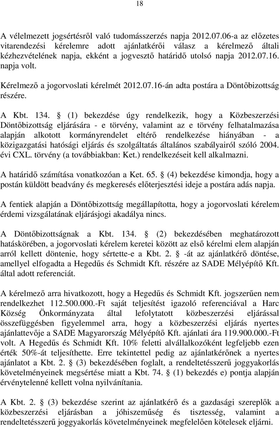 Kérelmezı a jogorvoslati kérelmét 2012.07.16-án adta postára a Döntıbizottság részére. A Kbt. 134.