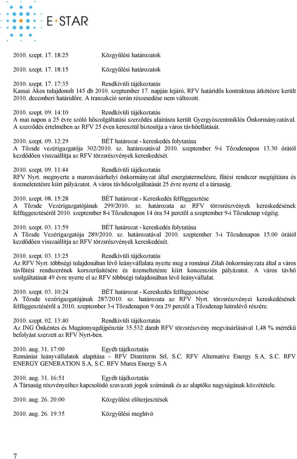 14:10 Rendkívüli tájékoztatás A mai napon a 25 évre szóló hőszolgáltatási szerződés aláírásra került Gyergyószentmiklós Önkormányzatával.