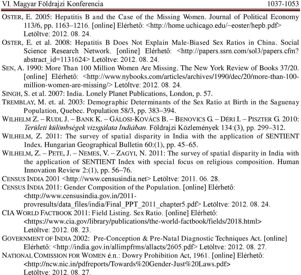 abstract_id=1131624> Letöltve: 2012. 08. 24. SEN, A. 1990: More Than 100 Million Women Are Missing. The New York Review of Books 37/20. [online] Elérhető: <http://www.nybooks.
