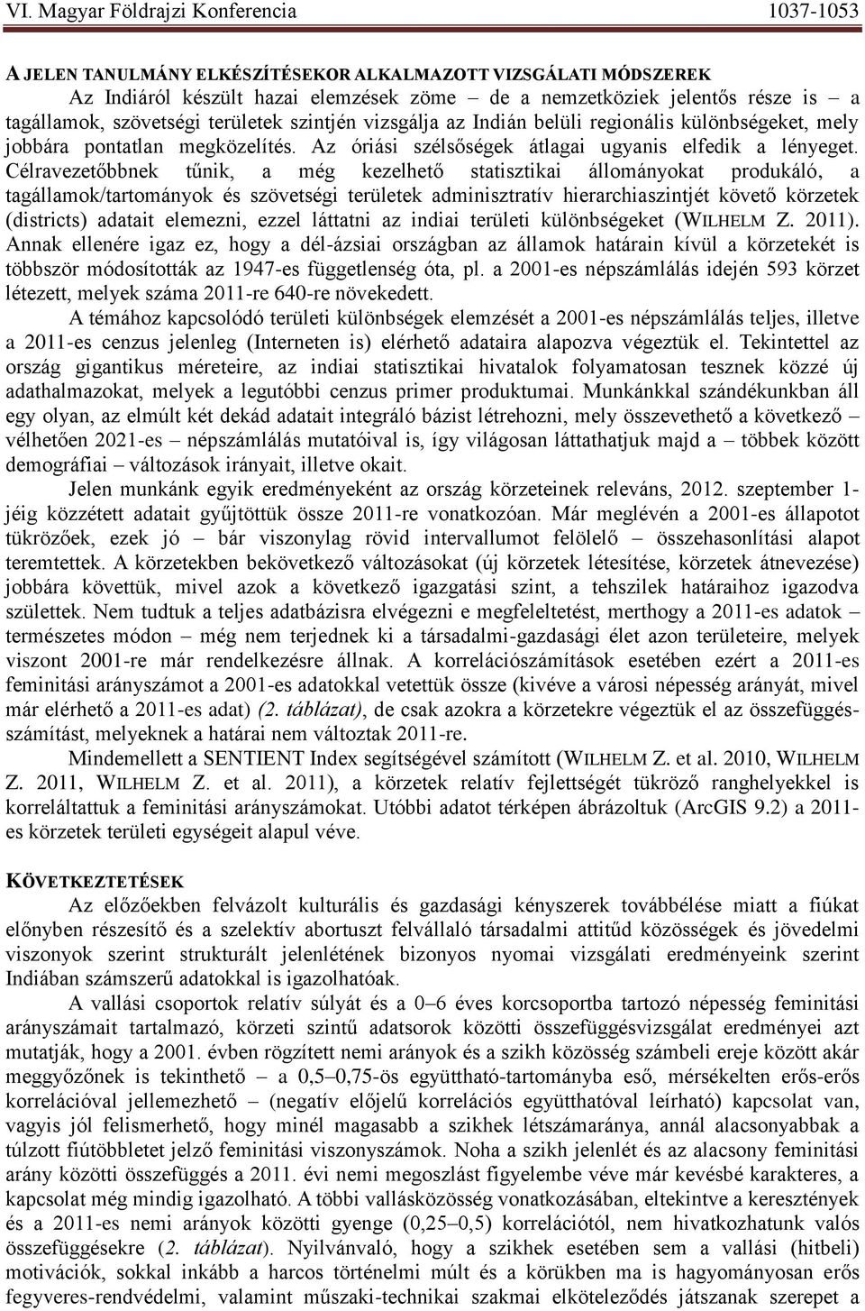 Célravezetőbbnek tűnik, a még kezelhető statisztikai állományokat produkáló, a tagállamok/tartományok és szövetségi területek adminisztratív hierarchiaszintjét követő körzetek (districts) adatait