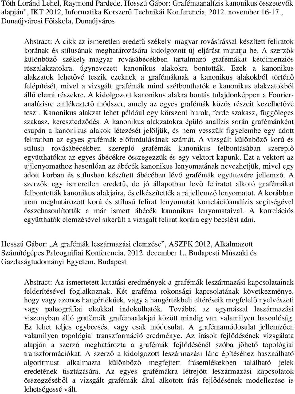 A szerzők különböző székely magyar rovásábécékben tartalmazó grafémákat kétdimenziós részalakzatokra, úgynevezett kanonikus alakokra bontották.