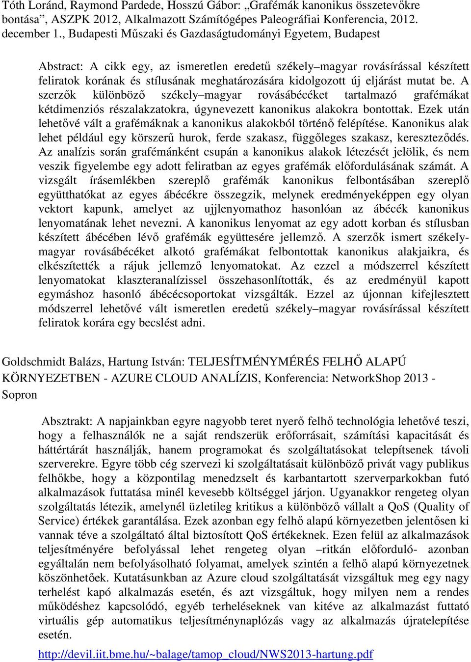 kidolgozott új eljárást mutat be. A szerzők különböző székely magyar rovásábécéket tartalmazó grafémákat kétdimenziós részalakzatokra, úgynevezett kanonikus alakokra bontottak.