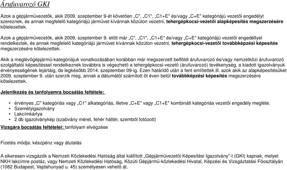 megszerzésére kötelezettek. Azok a gépjárművezetők, akik 2009. szeptember 9.