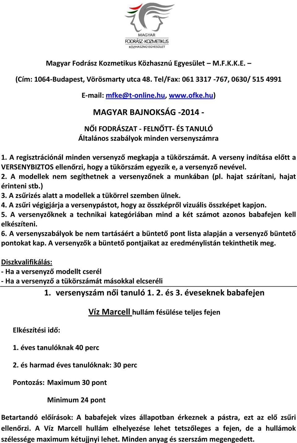 A verseny indítása előtt a VERSENYBIZTOS ellenőrzi, hogy a tükörszám egyezik e, a versenyző nevével. 2. A modellek nem segíthetnek a versenyzőnek a munkában (pl. hajat szárítani, hajat érinteni stb.