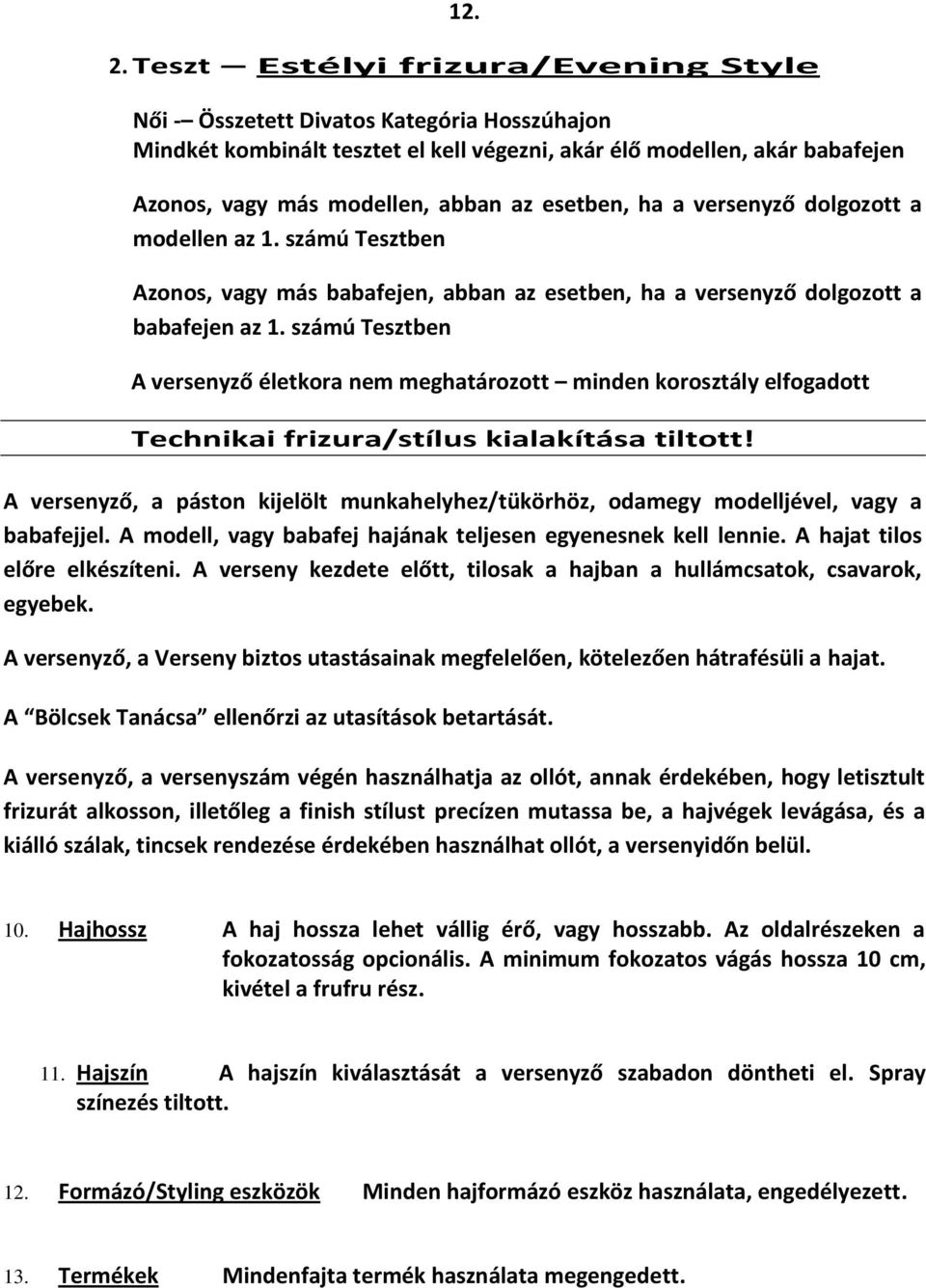 esetben, ha a versenyző dolgozott a modellen az 1. számú Tesztben Azonos, vagy más babafejen, abban az esetben, ha a versenyző dolgozott a babafejen az 1.