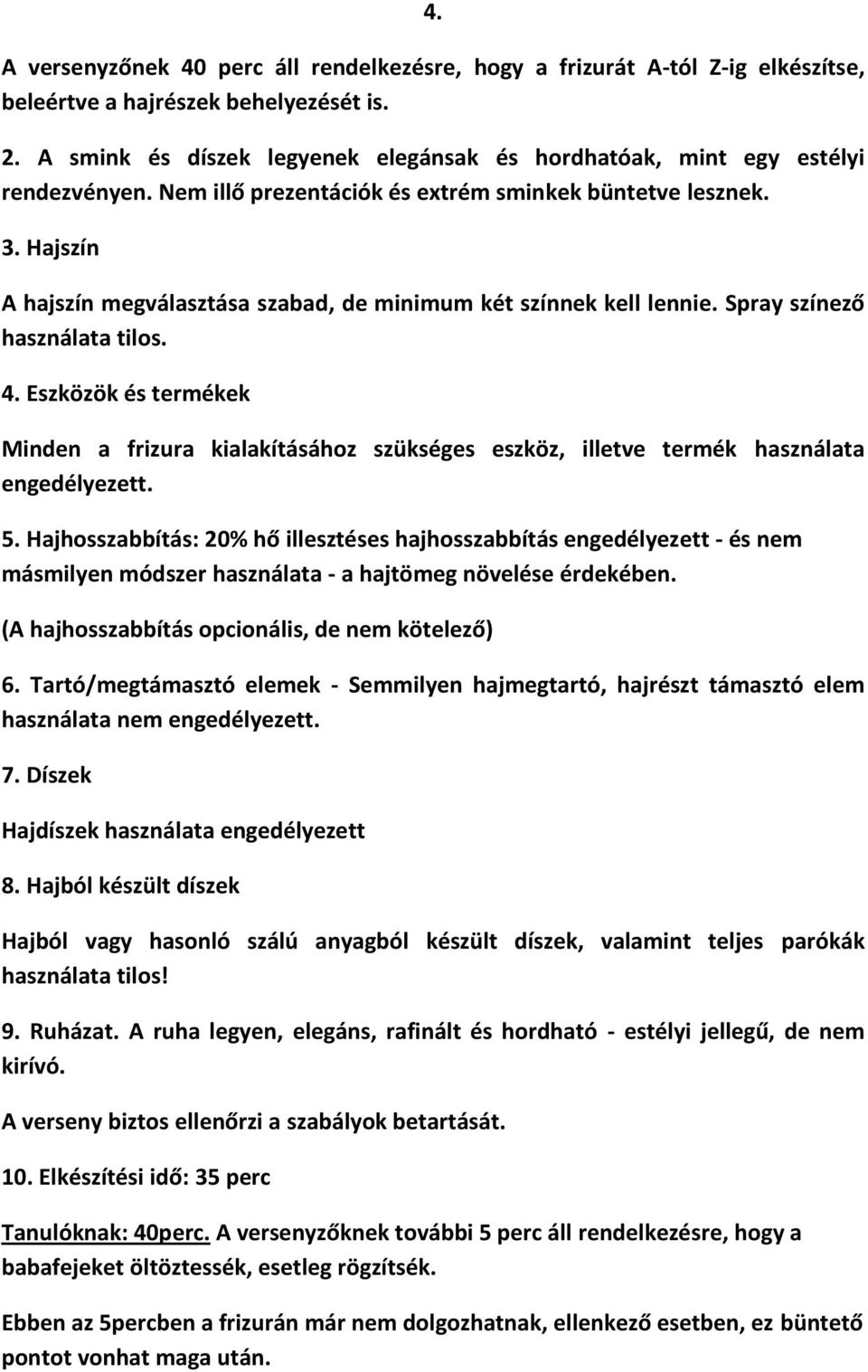 Hajszín A hajszín megválasztása szabad, de minimum két színnek kell lennie. Spray színező használata tilos. 4.