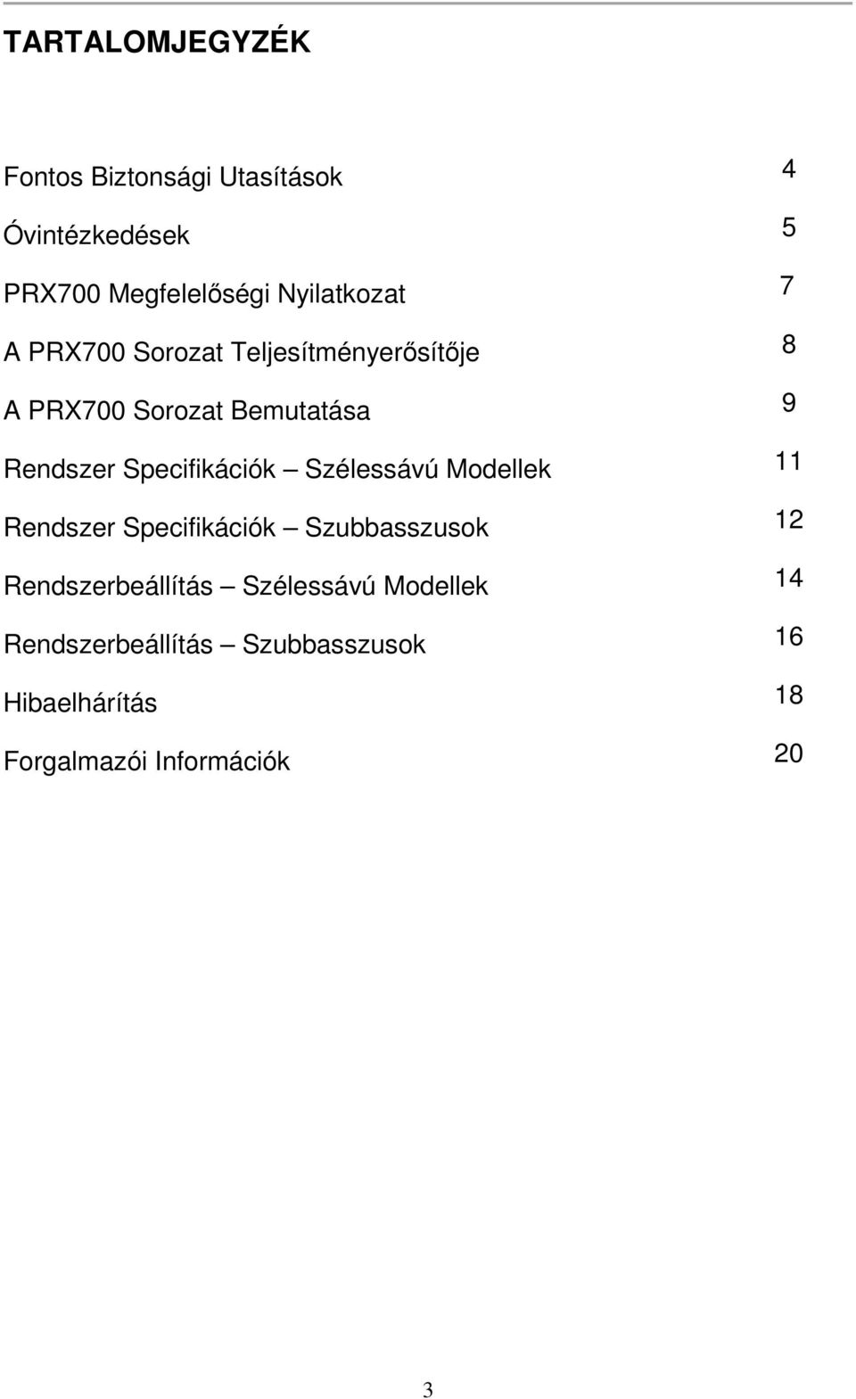 Specifikációk Szélessávú Modellek 11 Rendszer Specifikációk Szubbasszusok 12 Rendszerbeállítás