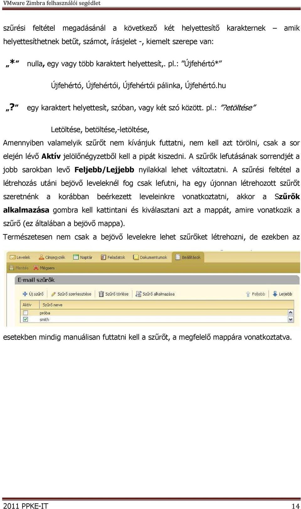 A szűrők lefutásának sorrendjét a jobb sarokban levő Feljebb/Lejjebb nyilakkal lehet változtatni.