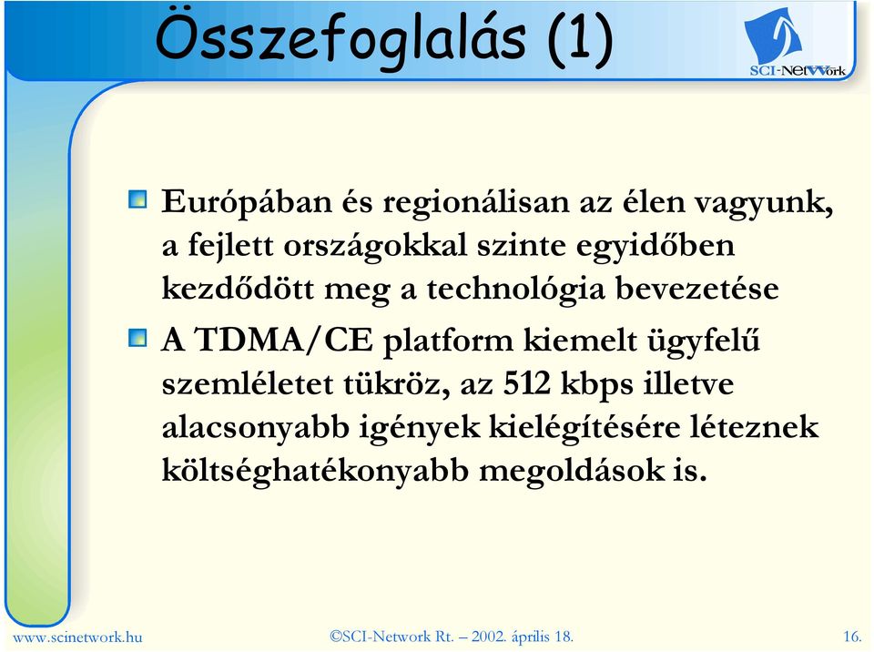 ügyfelő szemléletet tükröz, az 512 kbps illetve alacsonyabb igények kielégítésére