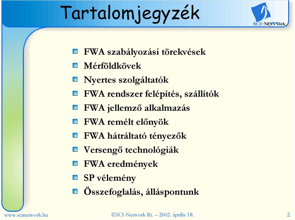 FWA hátráltató tényezık Versengı technológiák FWA eredmények SP vélemény