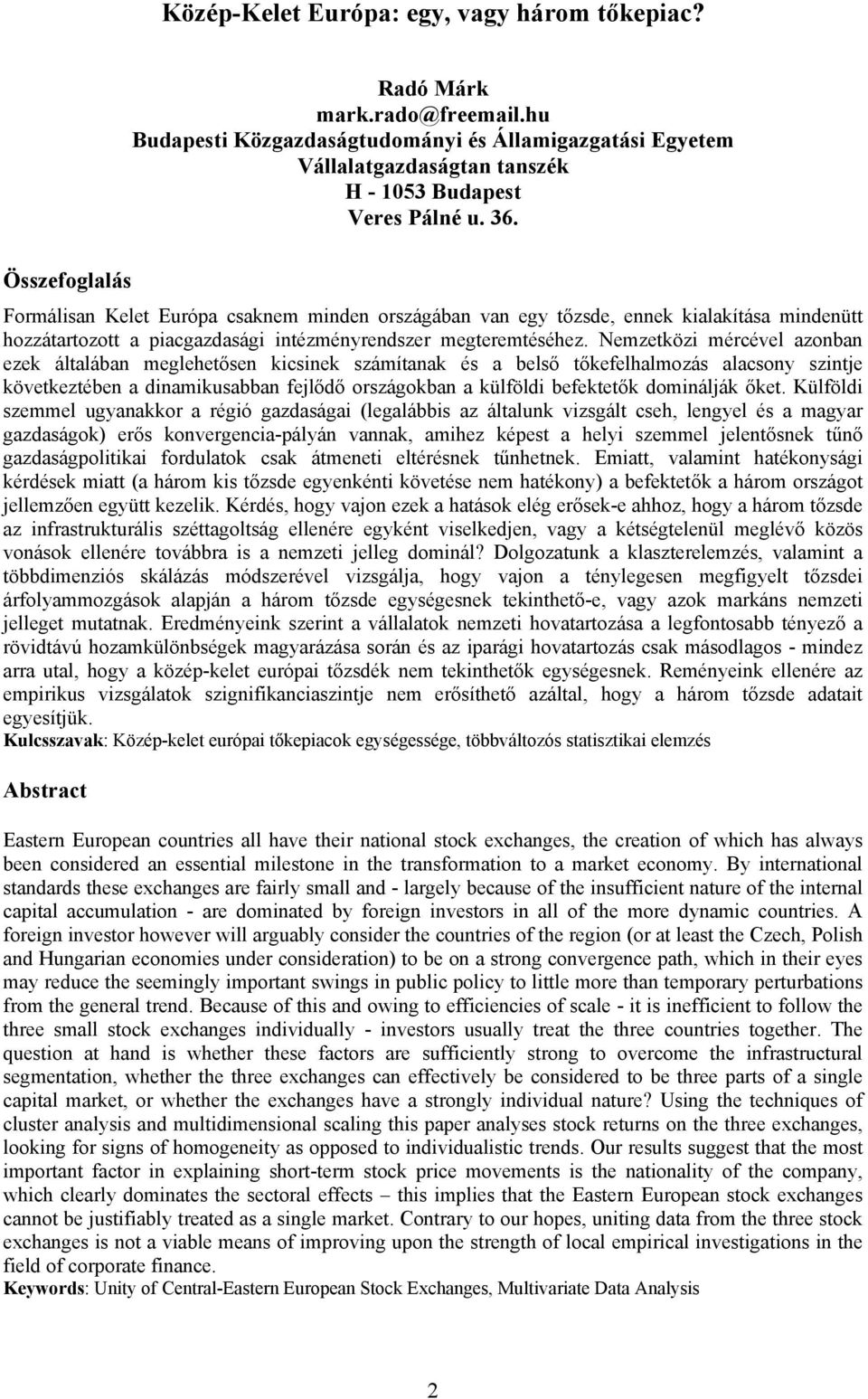 Nemzetközi mércével azonban ezek általában meglehetősen kicsinek számítanak és a belső tőkefelhalmozás alacsony szintje következtében a dinamikusabban fejlődő országokban a külföldi befektetők