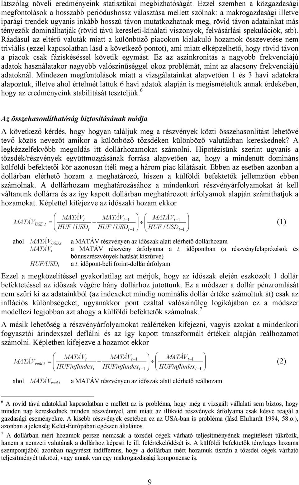 adatainkat más tényezők dominálhatják (rövid távú keresleti-kínálati viszonyok, felvásárlási spekulácik, stb).