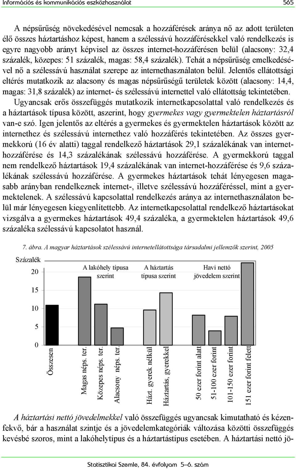 Tehát a népsűrűség emelkedésével nő a szélessávú használat szerepe az internethasználaton belül.