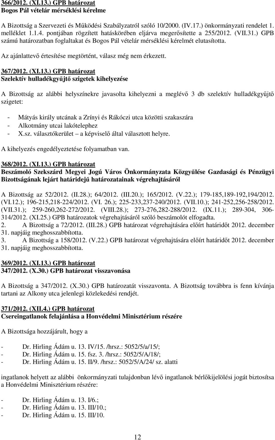 Az ajánlattevı értesítése megtörtént, válasz még nem érkezett. 367/2012. (XI.13.