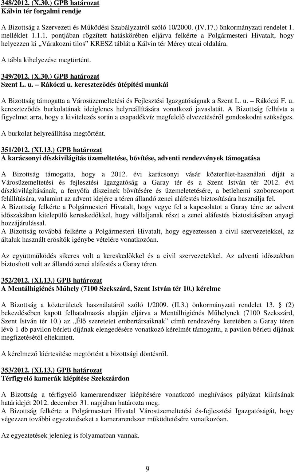 u. Rákóczi F. u. keresztezıdés burkolatának ideiglenes helyreállítására vonatkozó javaslatát.