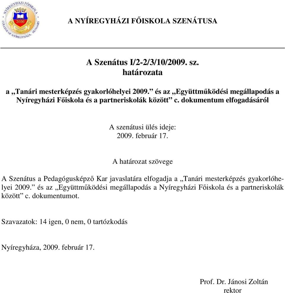 dokumentum elfogadásáról A szenátusi ülés ideje: 2009. február 17.
