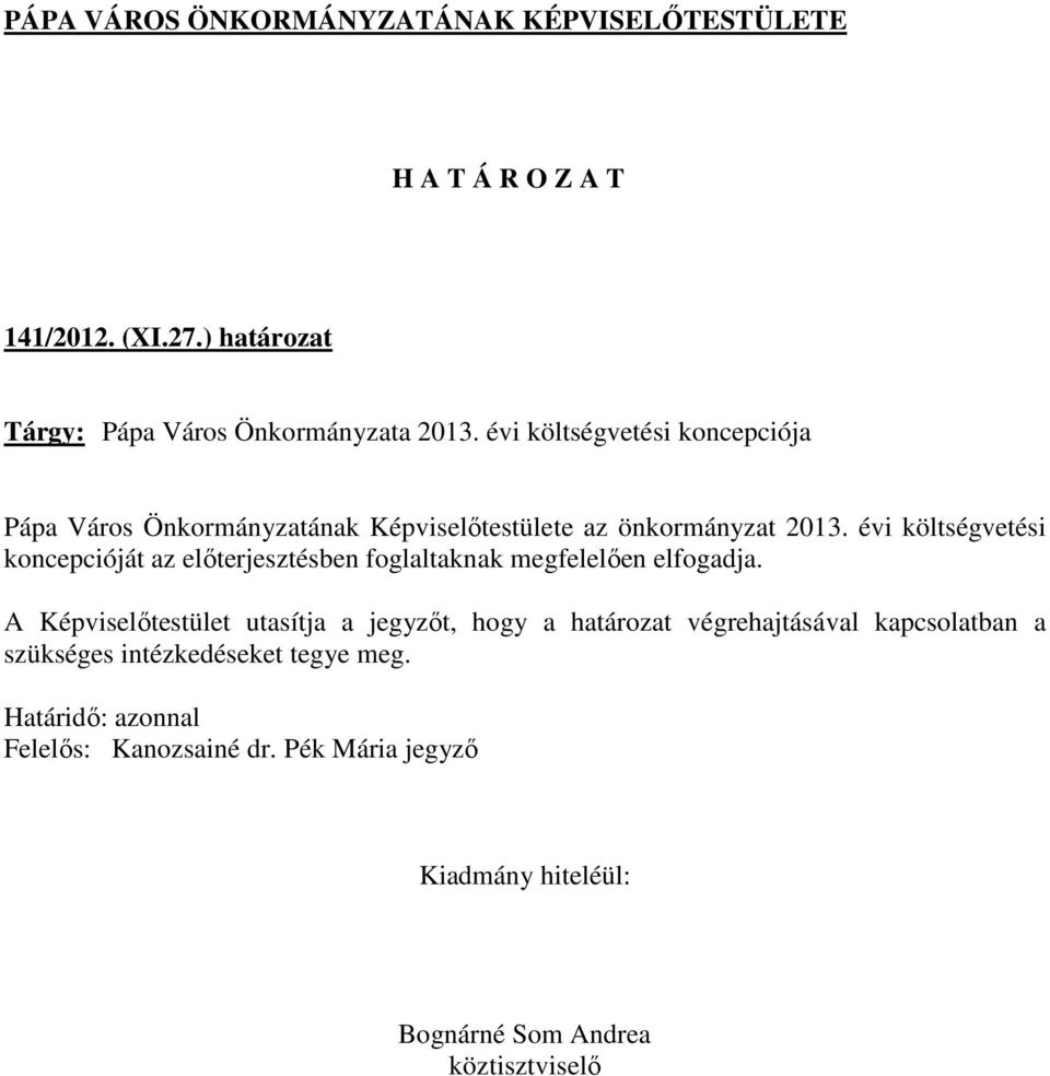 évi költségvetési koncepcióját az előterjesztésben foglaltaknak megfelelően elfogadja.