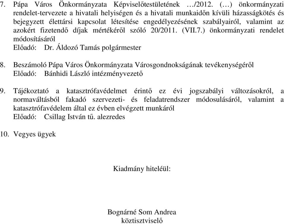 az azokért fizetendő díjak mértékéről szóló 20/2011. (VII.7.) önkormányzati rendelet módosításáról Előadó: Dr. Áldozó Tamás polgármester 8.