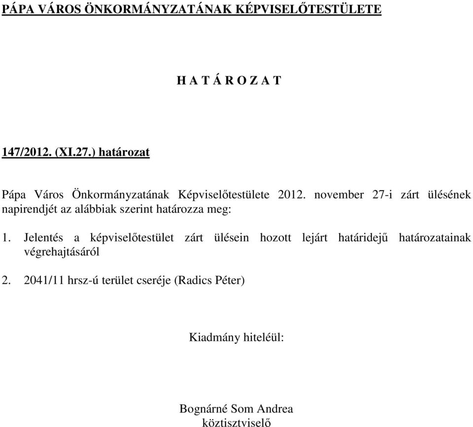 november 27-i zárt ülésének napirendjét az alábbiak szerint határozza meg: 1.