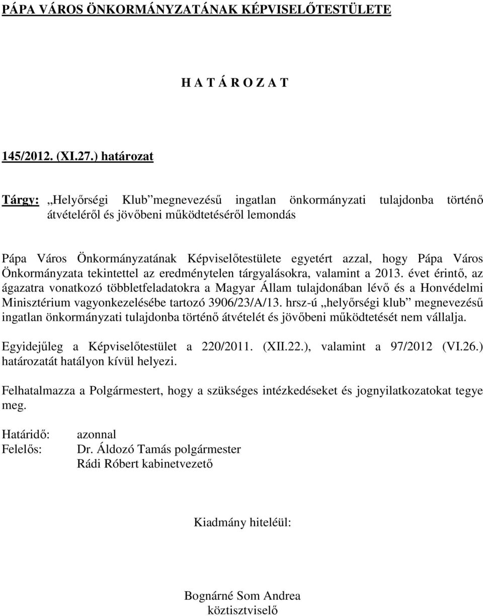 hogy Pápa Város Önkormányzata tekintettel az eredménytelen tárgyalásokra, valamint a 2013.