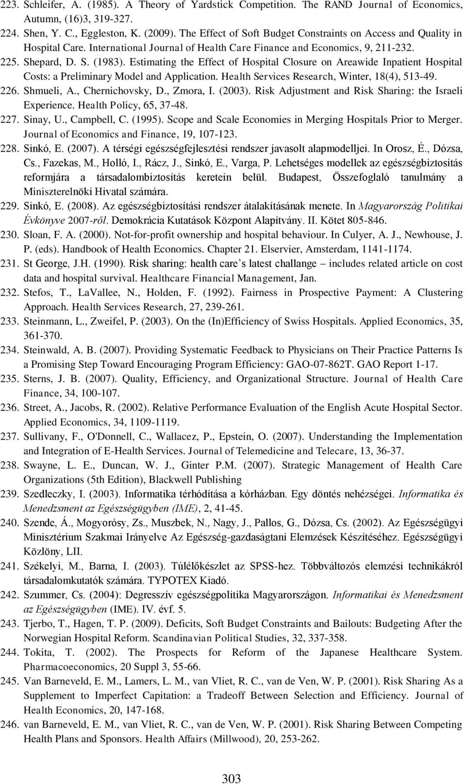 Estimating the Effect of Hospital Closure on Areawide Inpatient Hospital Costs: a Preliminary Model and Application. Health Services Research, Winter, 18(4), 513-49. 226. Shmueli, A.