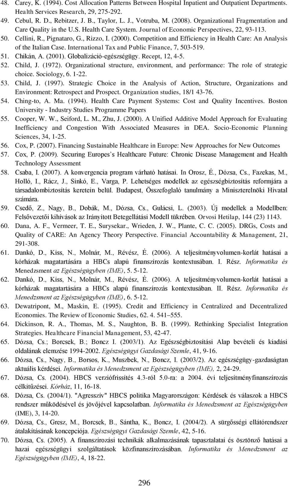 Competition and Efficiency in Health Care: An Analysis of the Italian Case. International Tax and Public Finance, 7, 503-519. 51. Chikán, A. (2001). Globalizáció-egészségügy. Recept, 12, 4-5. 52.