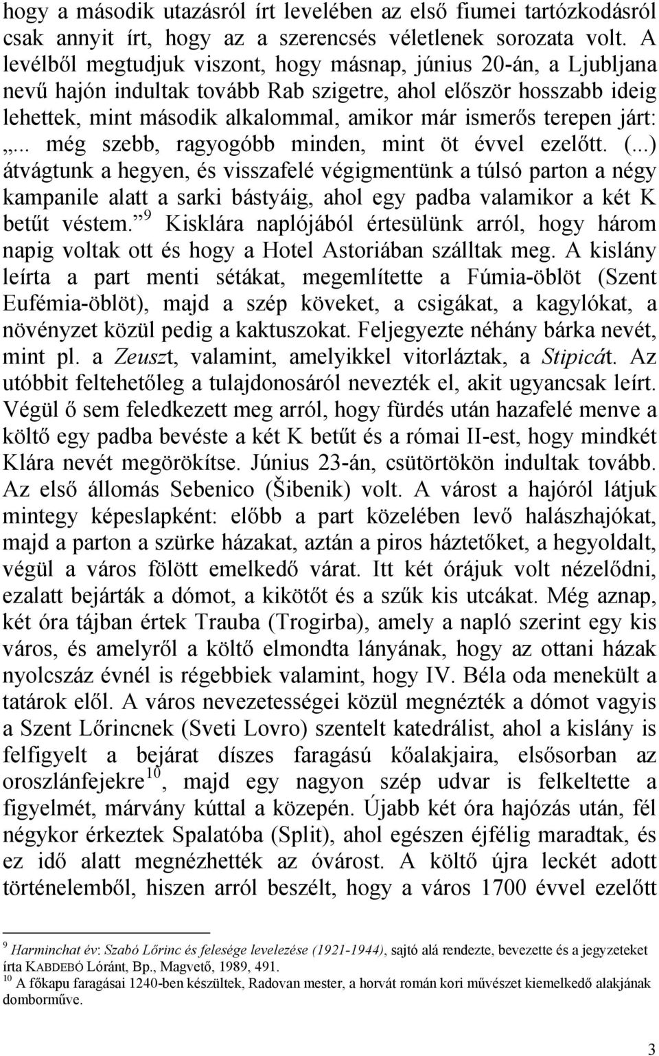 járt:... még szebb, ragyogóbb minden, mint öt évvel ezelőtt. (.