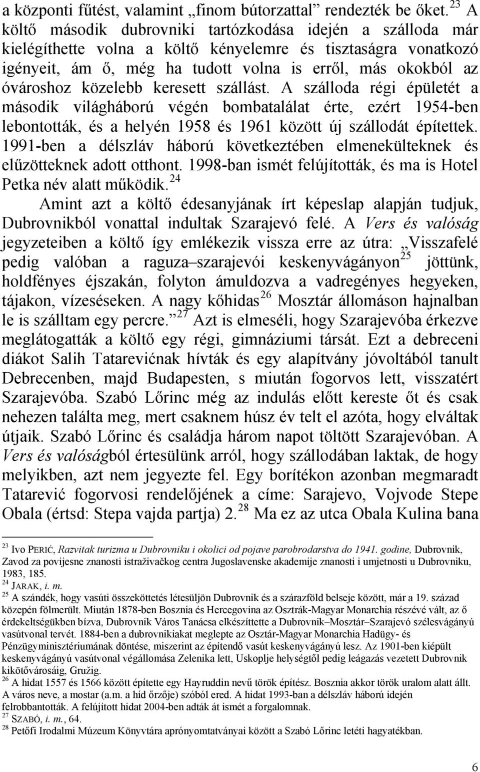 közelebb keresett szállást. A szálloda régi épületét a második világháború végén bombatalálat érte, ezért 1954-ben lebontották, és a helyén 1958 és 1961 között új szállodát építettek.