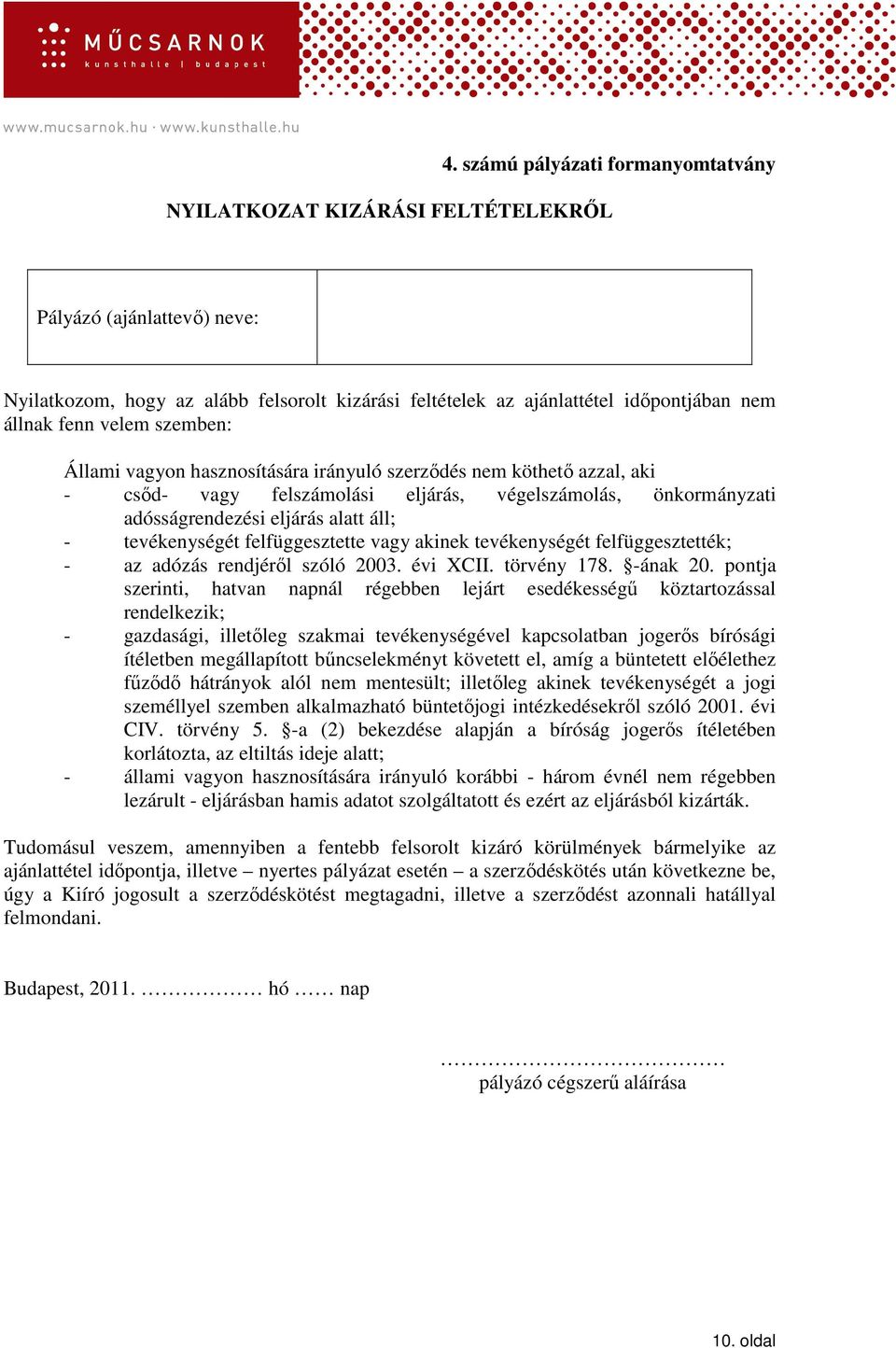 tevékenységét felfüggesztette vagy akinek tevékenységét felfüggesztették; - az adózás rendjérıl szóló 2003. évi XCII. törvény 178. -ának 20.