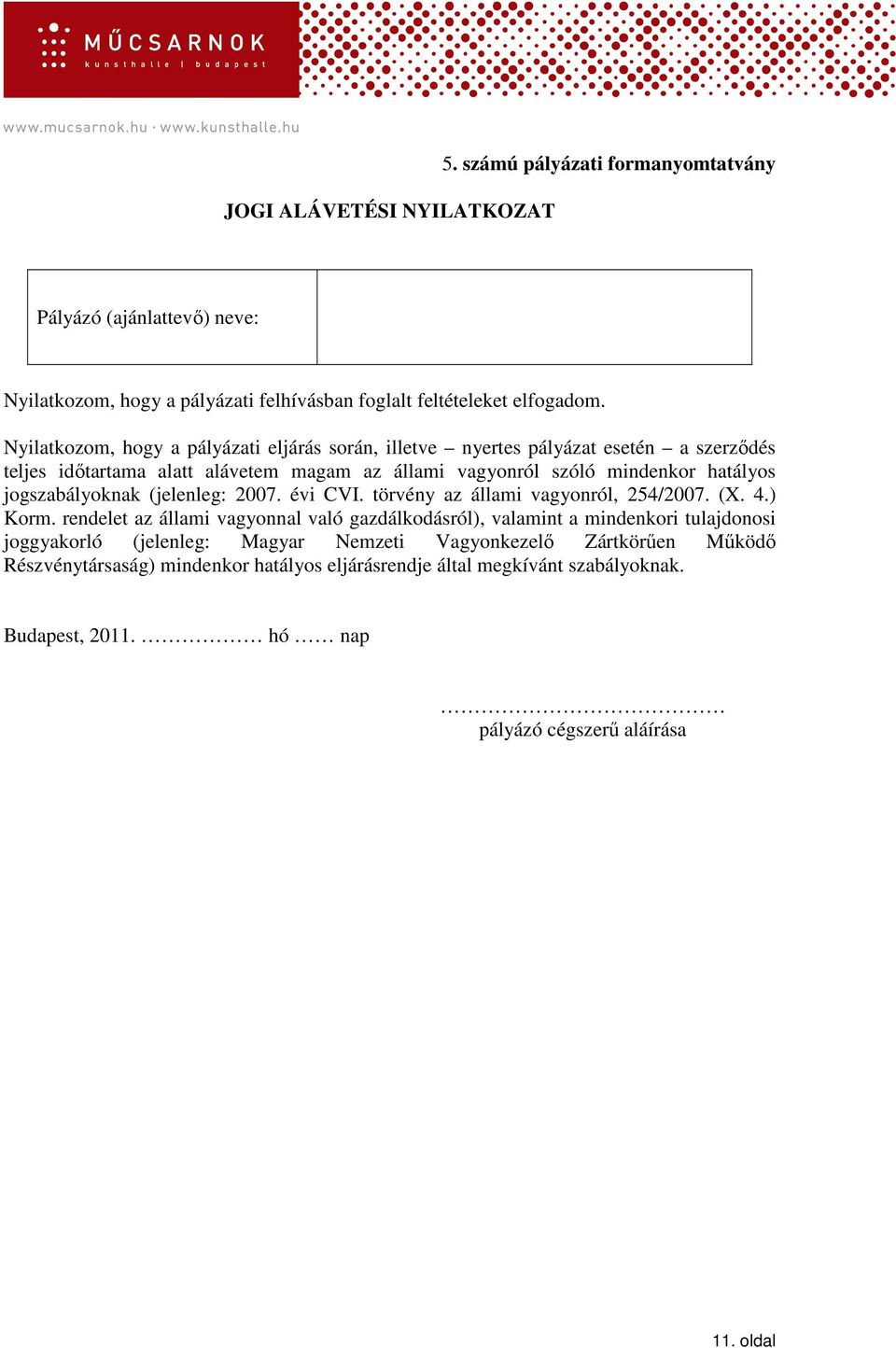 jogszabályoknak (jelenleg: 2007. évi CVI. törvény az állami vagyonról, 254/2007. (X. 4.) Korm.