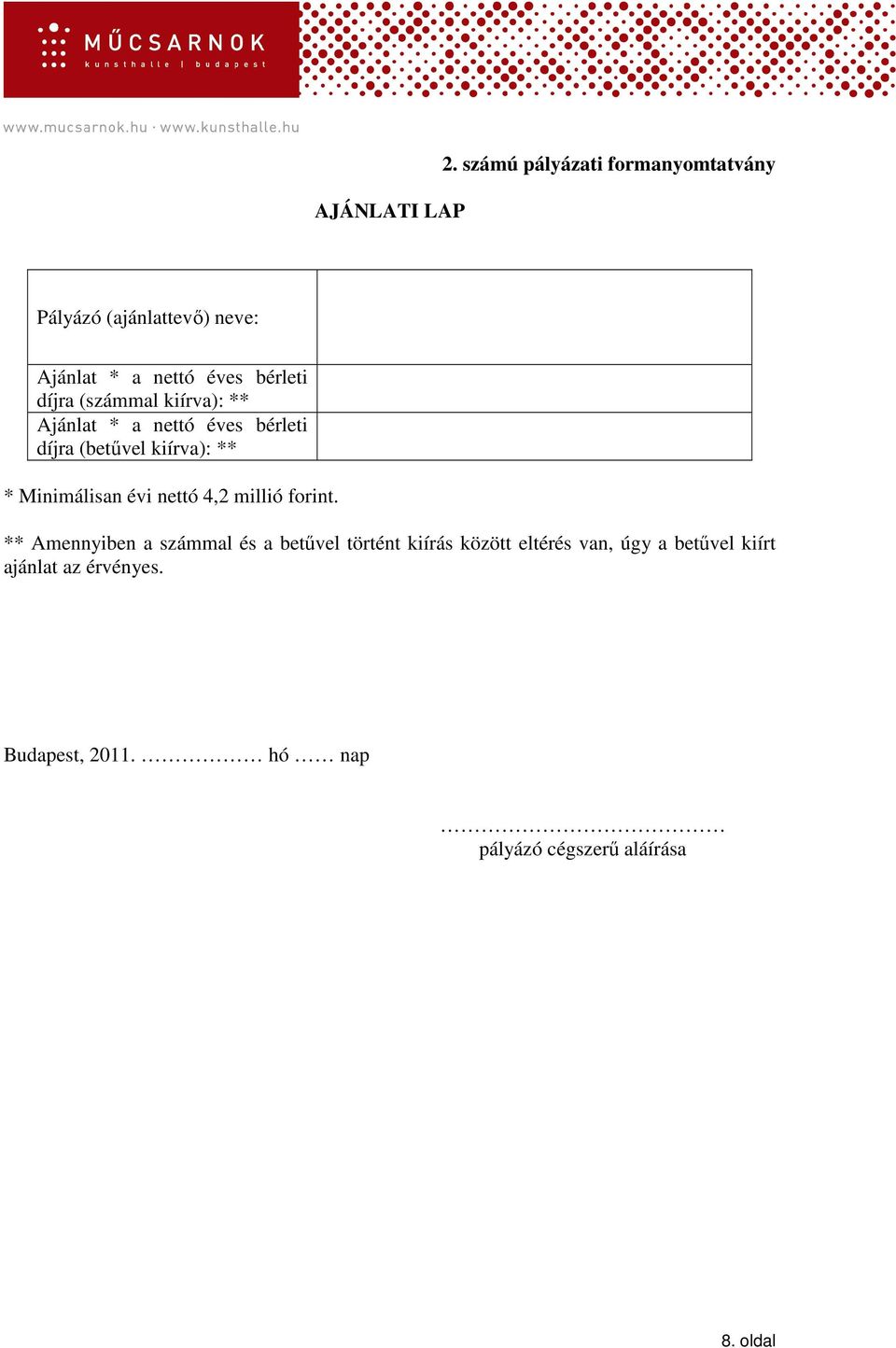 (számmal kiírva): ** Ajánlat * a nettó éves bérleti díjra (betővel kiírva): ** * Minimálisan évi