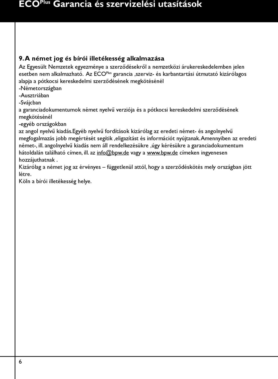 Az ECO Plus garancia,szerviz- és karbantartási útmutató kizárólagos alapja a pótkocsi kereskedelmi szerződésének megkötésénél -Németországban -Ausztriában -Svájcban a garanciadokumentumok német