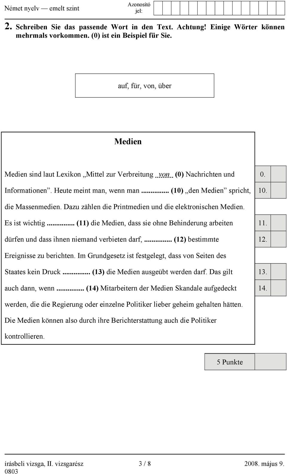 Dazu zählen die Printmedien und die elektronischen Medien. Es ist wichtig... (11) die Medien, dass sie ohne Behinderung arbeiten 11. dürfen und dass ihnen niemand verbieten darf,... (12) bestimmte 12.