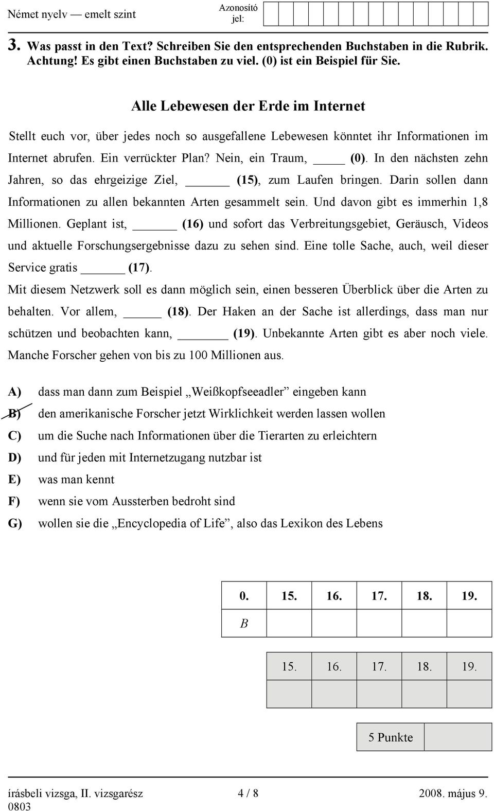 In den nächsten zehn Jahren, so das ehrgeizige Ziel, (15), zum Laufen bringen. Darin sollen dann Informationen zu allen bekannten Arten gesammelt sein. Und davon gibt es immerhin 1,8 Millionen.