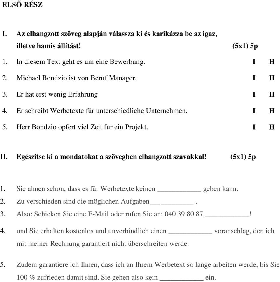 Egészítse ki a mondatokat a szövegben elhangzott szavakkal! (5x1) 5p 1. Sie ahnen schon, dass es für Werbetexte keinen geben kann. 2. Zu verschieden sind die möglichen Aufgaben. 3.