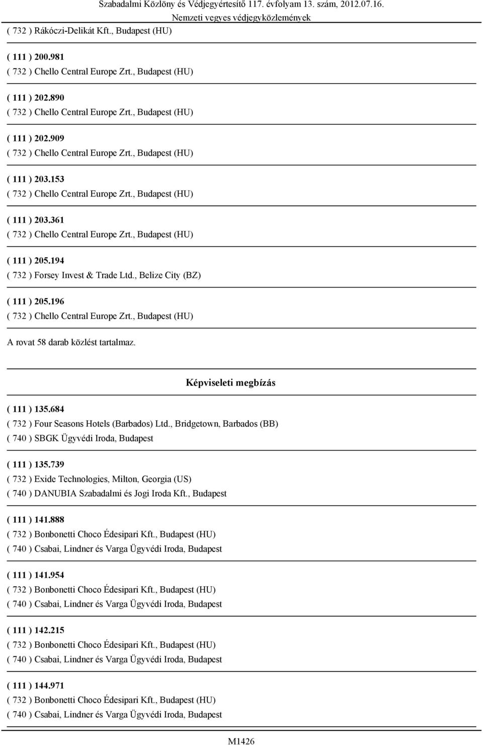 684 ( 732 ) Four Seasons Hotels (Barbados) Ltd., Bridgetown, Barbados (BB) ( 740 ) SBGK Ügyvédi Iroda, Budapest ( 111 ) 135.