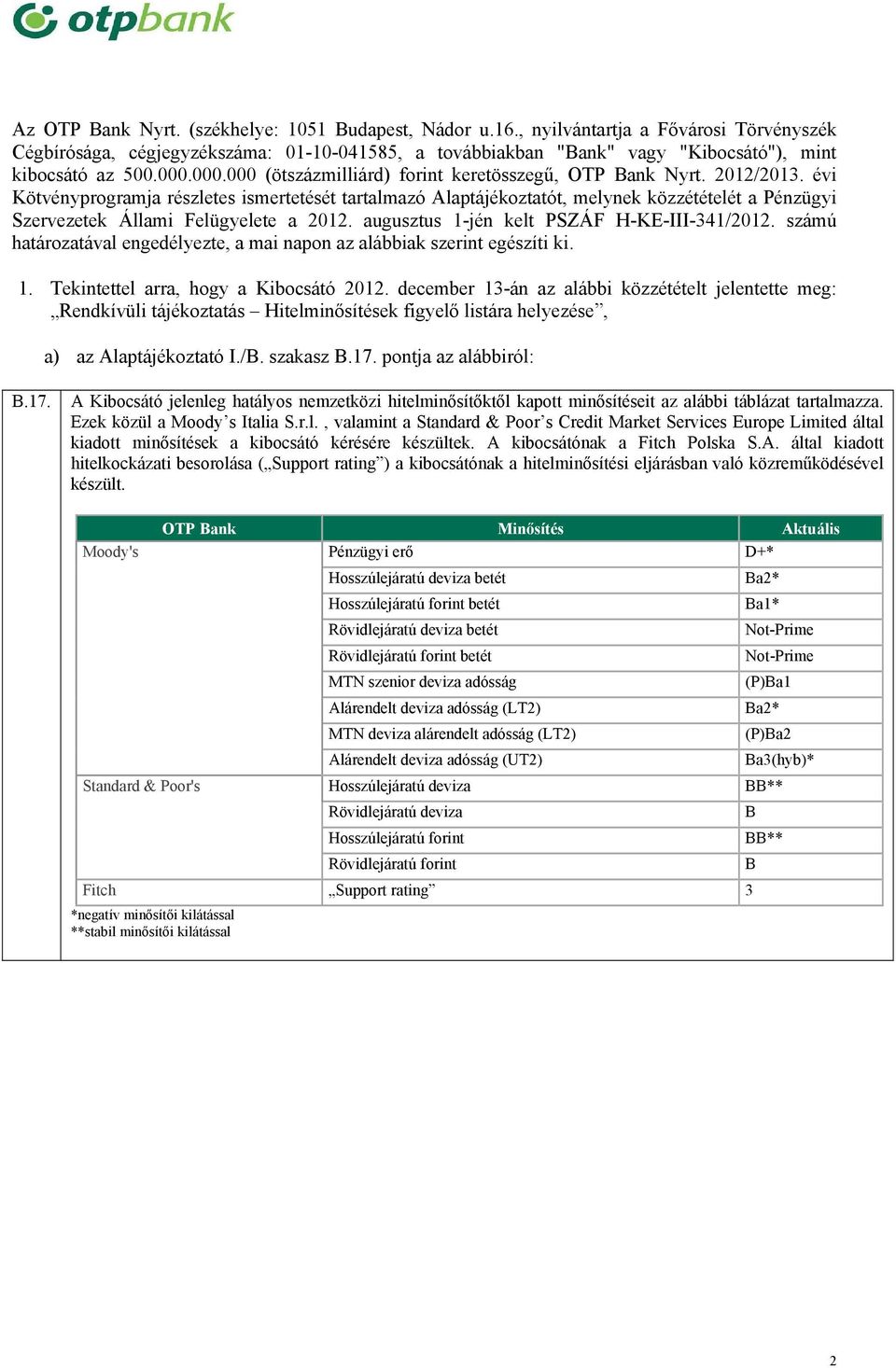 évi Kötvényprogramja részletes ismertetését tartalmazó Alaptájékoztatót, melynek közzétételét a Pénzügyi Szervezetek Állami Felügyelete a 2012. augusztus 1-jén kelt PSZÁF H-KE-III-341/2012.