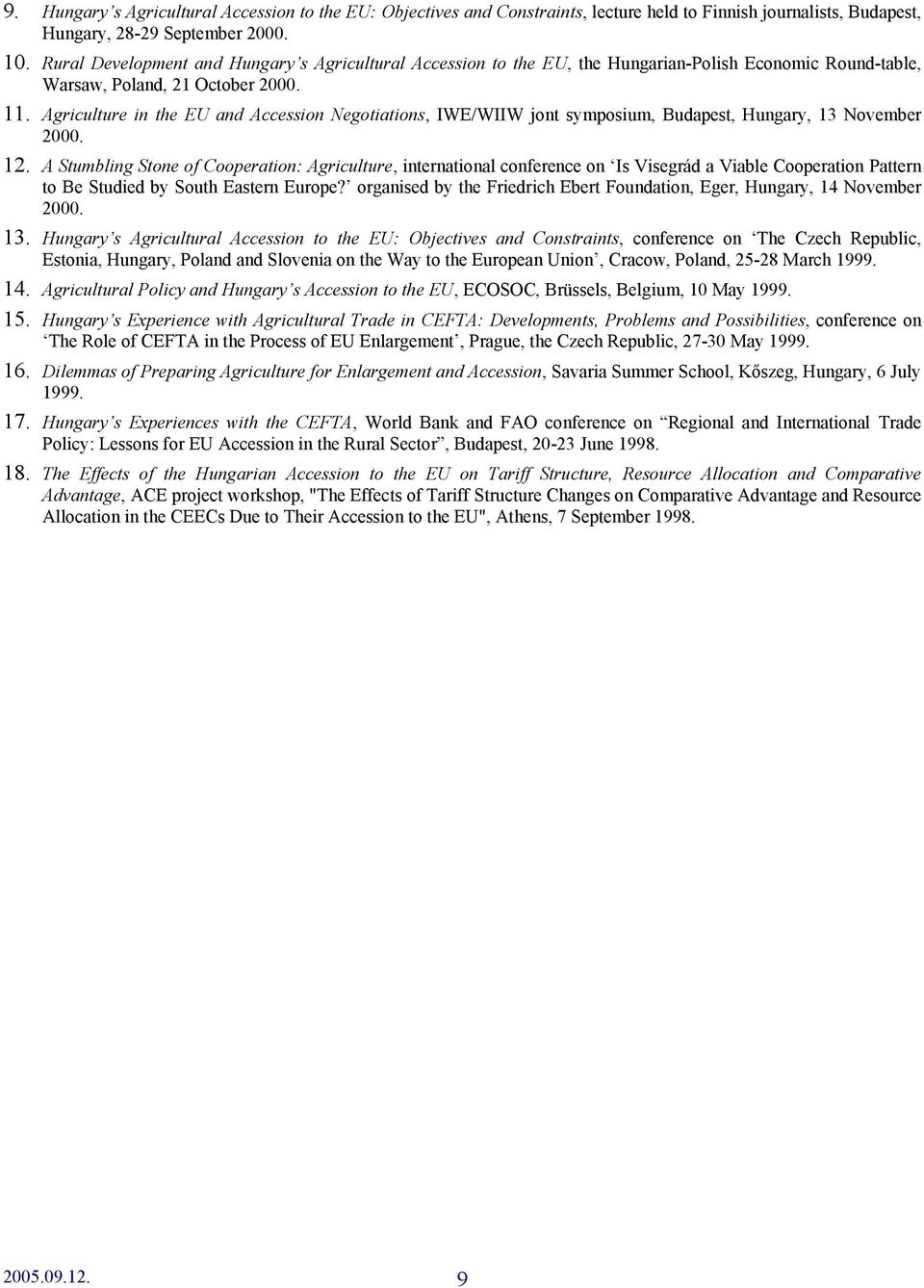 Agriculture in the EU and Accession Negotiations, IWE/WIIW jont symposium, Budapest, Hungary, 13 November 2000. 12.