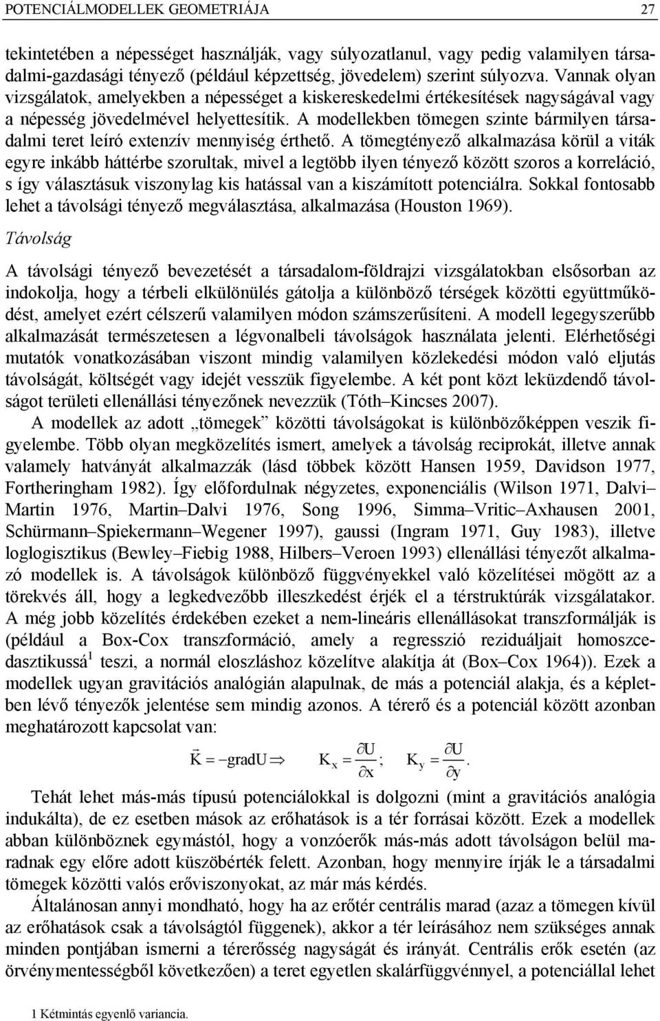 A modellekben tömegen sznte bármlyen társadalm teret leíró extenzív mennység érthető.