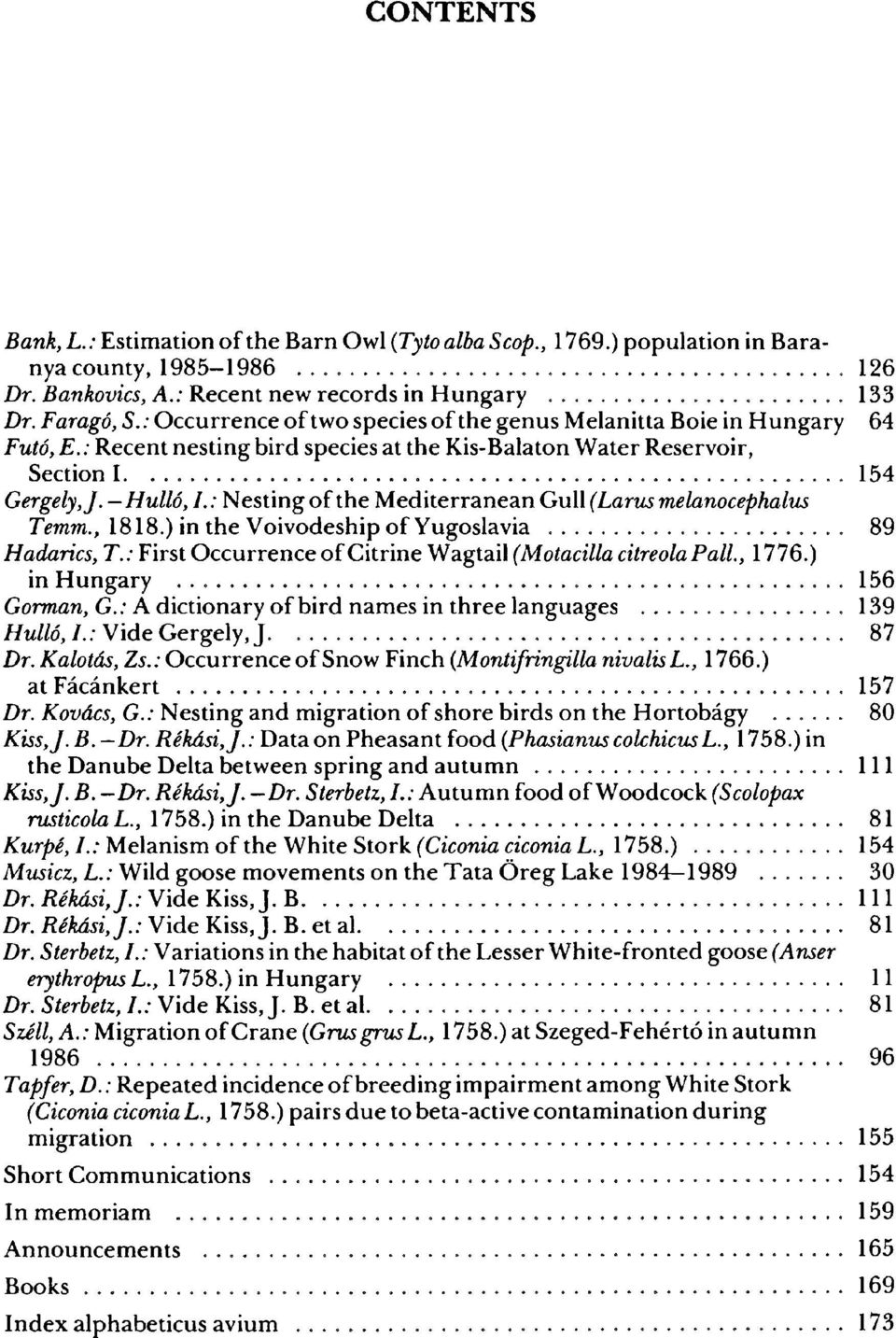 : Nesting of the Mediterranean Gull (Larusmelanocephalus Temm., 1818.) in the Voivodeship of Yugoslavia 89 Hadarics, T. : First Occurrence of Citrine Wagtail(Motacillacitreola Pall.,1776.