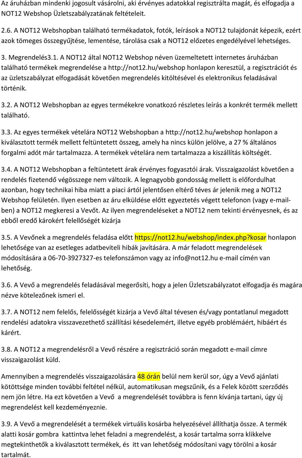 Megrendelés3.1. A NOT12 által NOT12 Webshop néven üzemeltetett internetes áruházban található termékek megrendelése a http://not12.