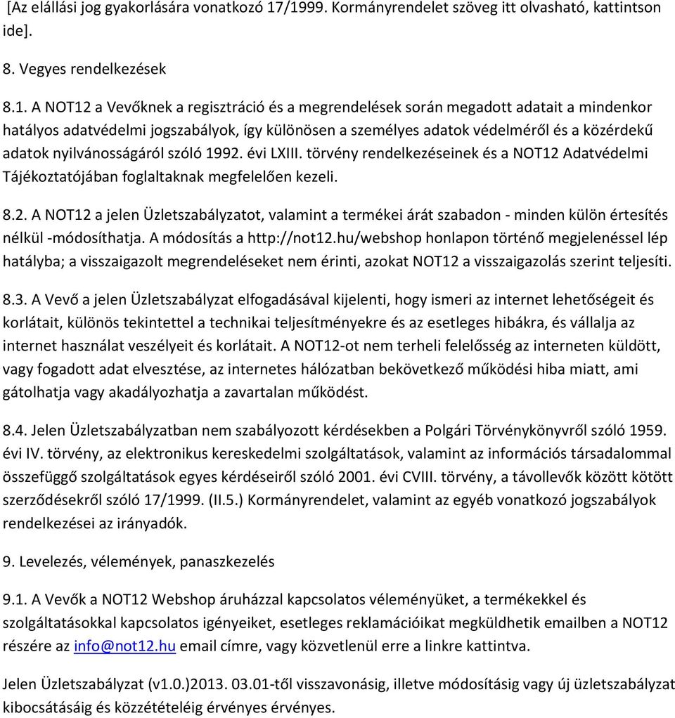 jogszabályok, így különösen a személyes adatok védelméről és a közérdekű adatok nyilvánosságáról szóló 1992. évi LXIII.