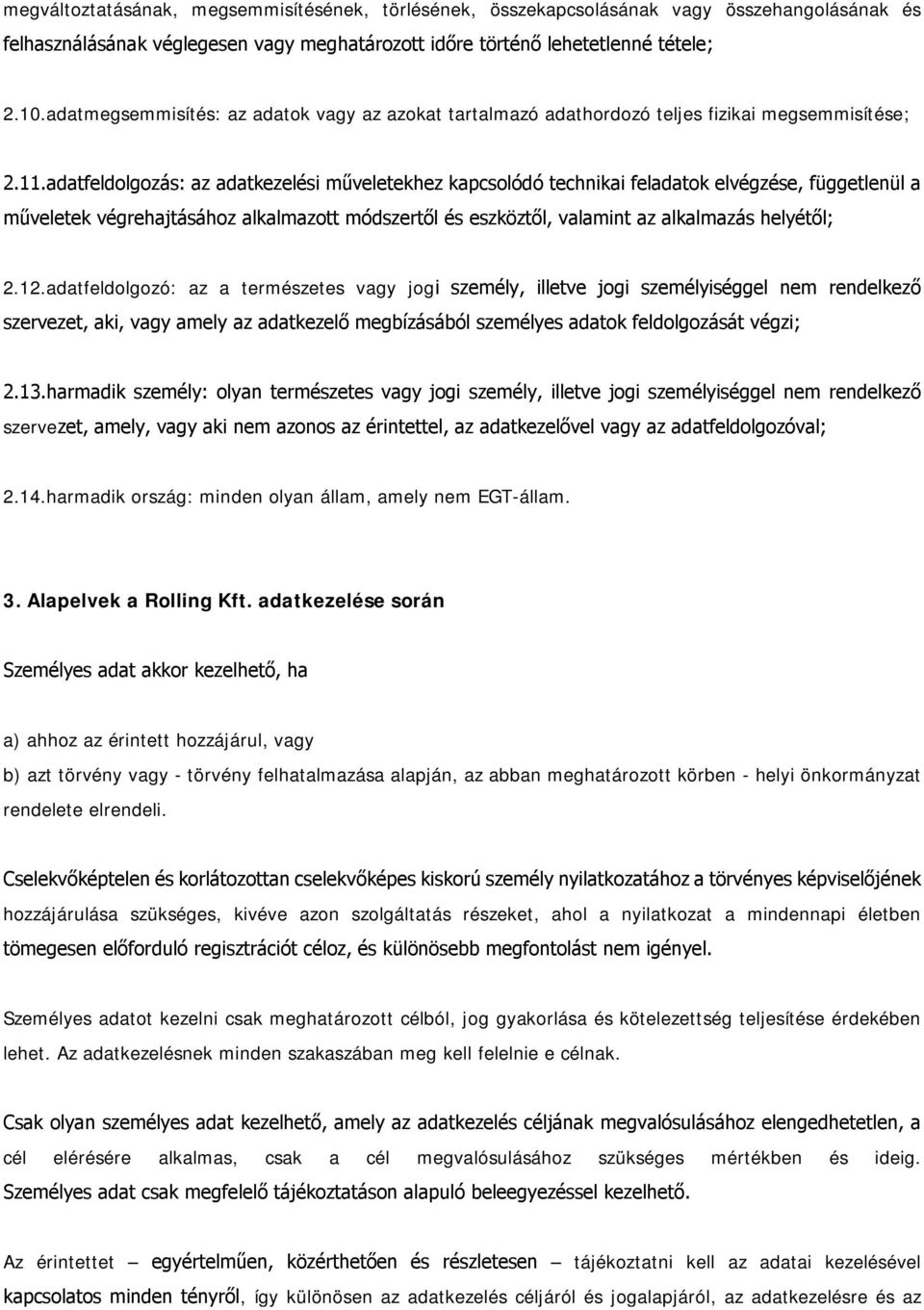 adatfeldolgozás: az adatkezelési műveletekhez kapcsolódó technikai feladatok elvégzése, függetlenül a műveletek végrehajtásához alkalmazott módszertől és eszköztől, valamint az alkalmazás helyétől; 2.