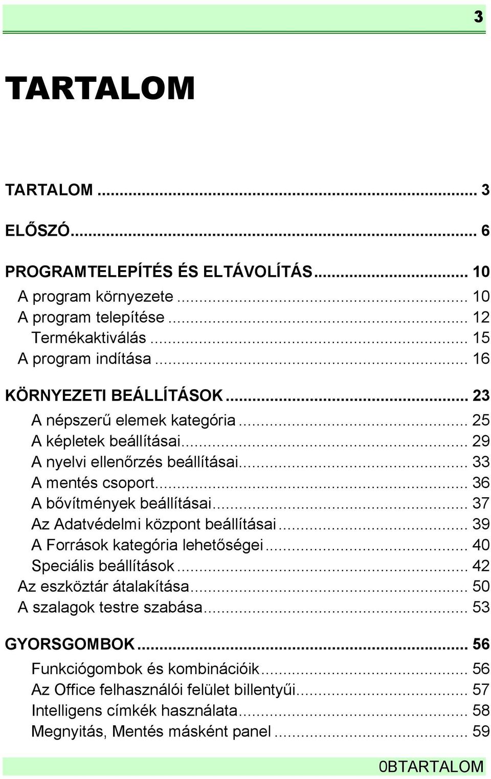 .. 36 A bővítmények beállításai... 37 Az Adatvédelmi központ beállításai... 39 A Források kategória lehetőségei... 40 Speciális beállítások... 42 Az eszköztár átalakítása.