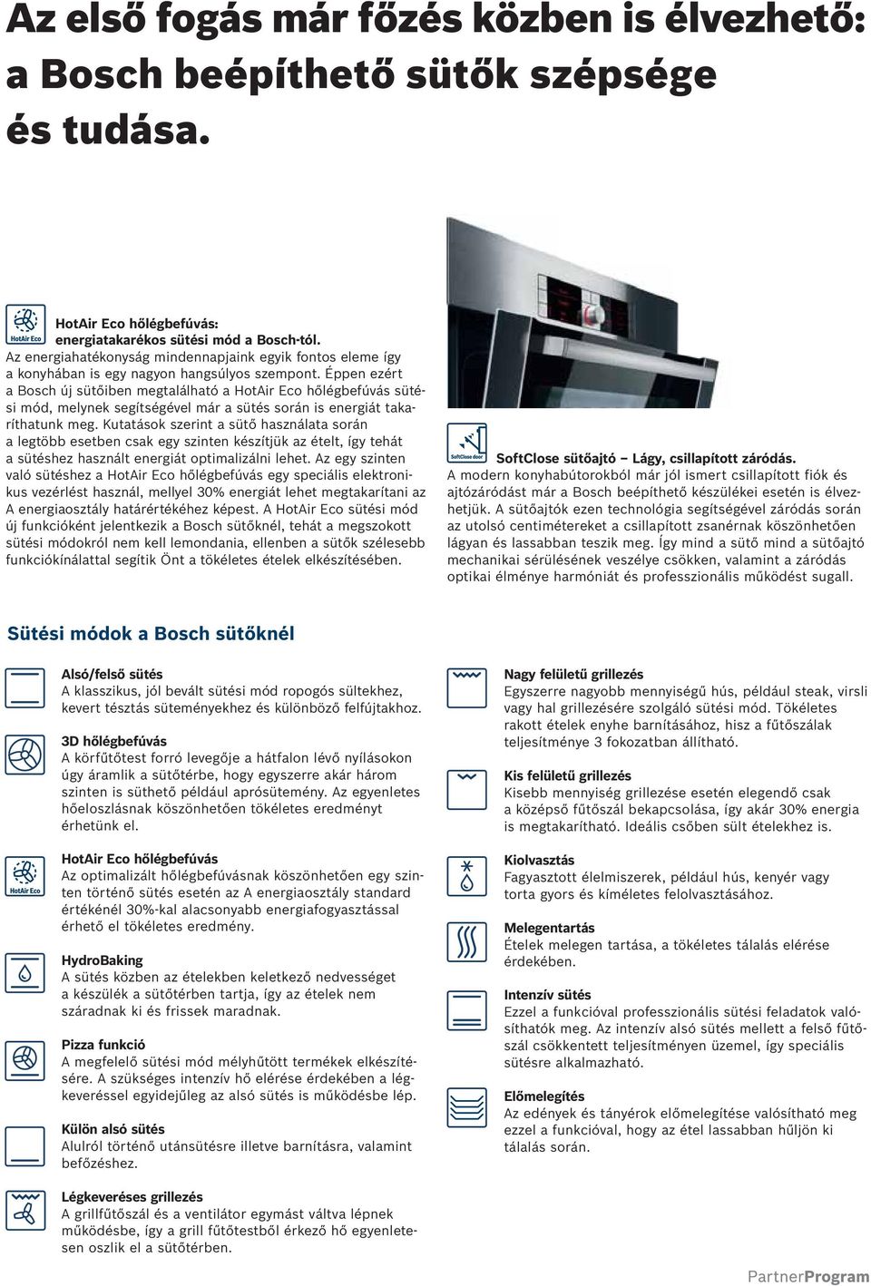 Éppen ezért a Bosch új sütőiben megtalálható a HotAir Eco hőlégbefúvás sütési mód, melynek segítségével már a sütés során is energiát takaríthatunk meg.