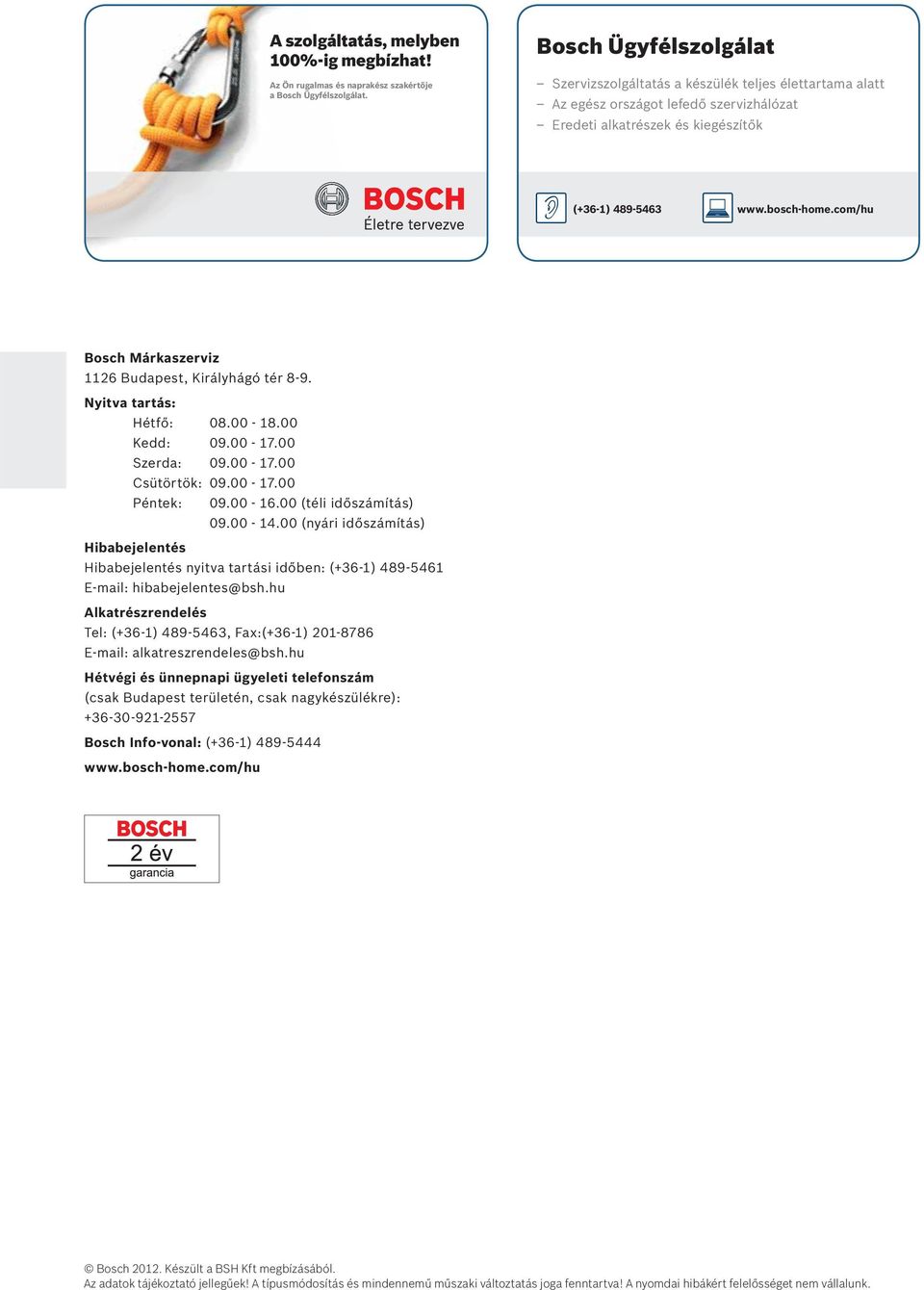 com/hu Bosch Márkaszerviz 1126 Budapest, Királyhágó tér 8-9. Nyitva tartás: Hétfő: 08.00-18.00 Kedd: 09.00-17.00 Szerda: 09.00-17.00 Csütörtök: 09.00-17.00 Péntek: 09.00-16.00 (téli időszámítás) 09.