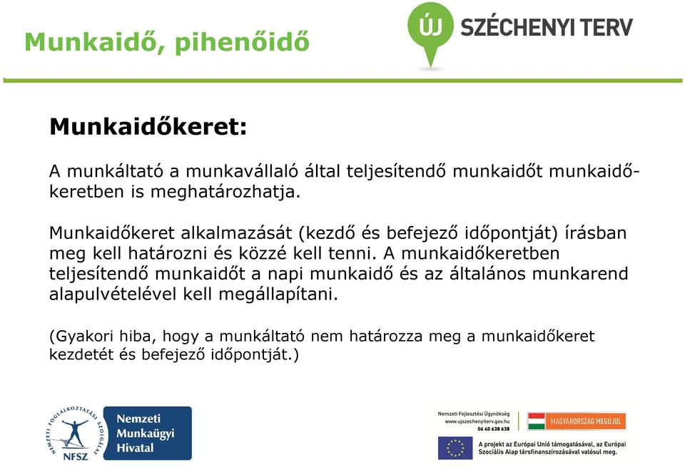 A munkaidőkeretben teljesítendő munkaidőt a napi munkaidő és az általános munkarend alapulvételével kell